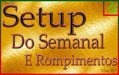 #Setup do semanal e Rompimento